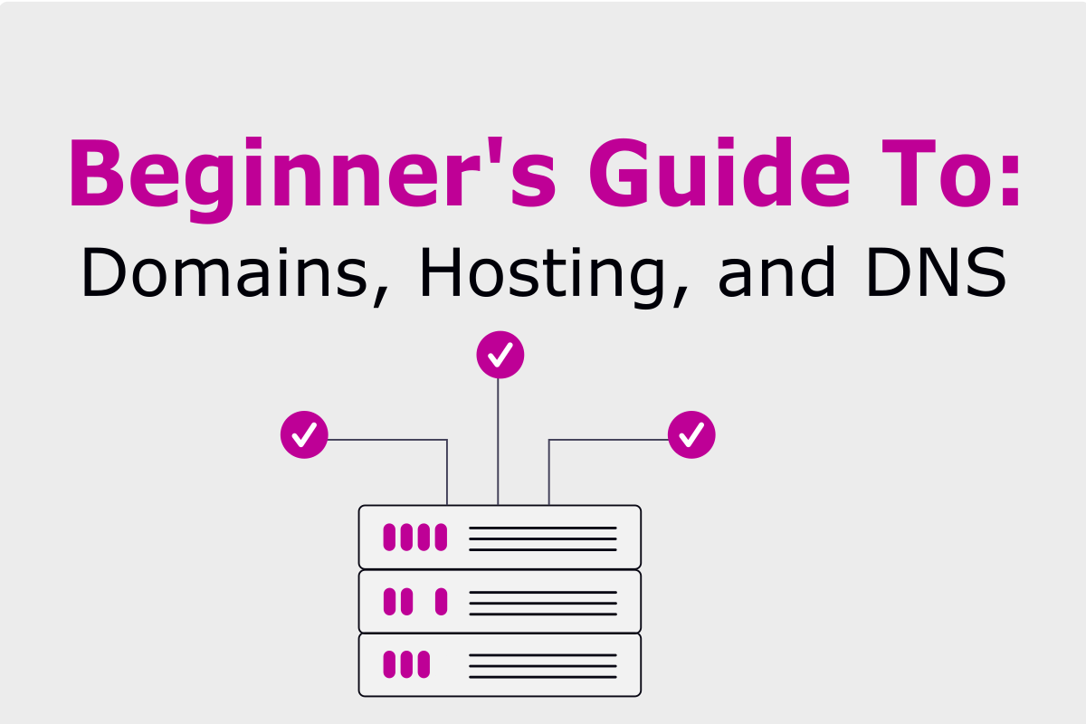 Beginner’s Guide to Domains, Hosting, and DNS