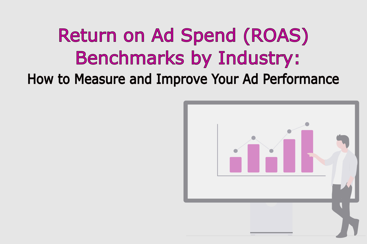 Return on Ad Spend (ROAS) Benchmarks by Industry: How to Measure and Improve Your Ad Performance